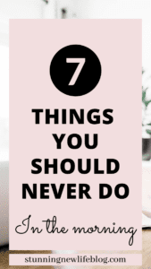 7 things you should never do in the morning