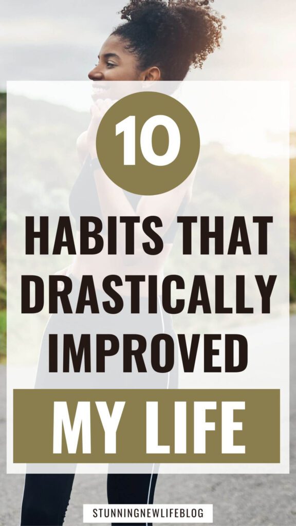 10 Habits That Drastically Improved My Life